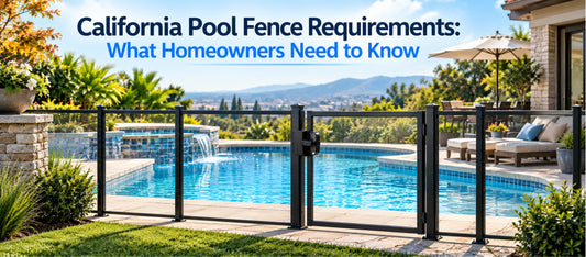 California Pool Fence Requirements: What Homeowners Need to Know