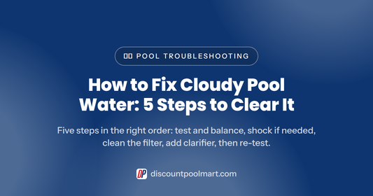 How to Fix Cloudy Pool Water: 5 Steps to Clear It